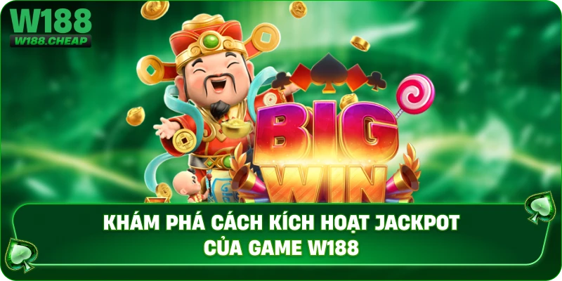Khám phá cách kích hoạt jackpot của game W188